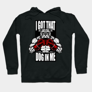 I GOT THAT DOG IN ME Hoodie